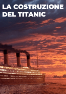 La costruzione del Titanic streaming