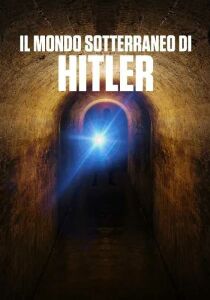 Il mondo sotterraneo di Hitler streaming