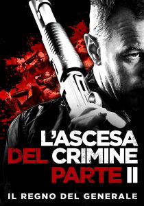 L'ascesa del crimine - Parte II - Il regno del generale streaming